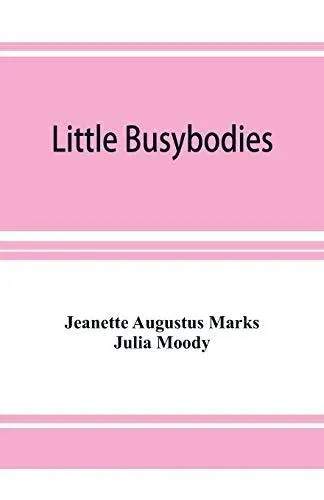 Little Busybodies: The Life of Crickets, Ants, Bees, Beetles, and Other Busybodies