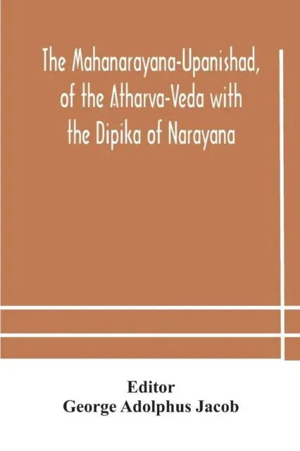 The Mahanarayana-Upanishad, Of The Atharva-Veda With The Dipika Of Narayana