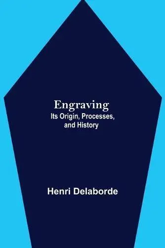 Engraving; Its Origin, Processes, And History