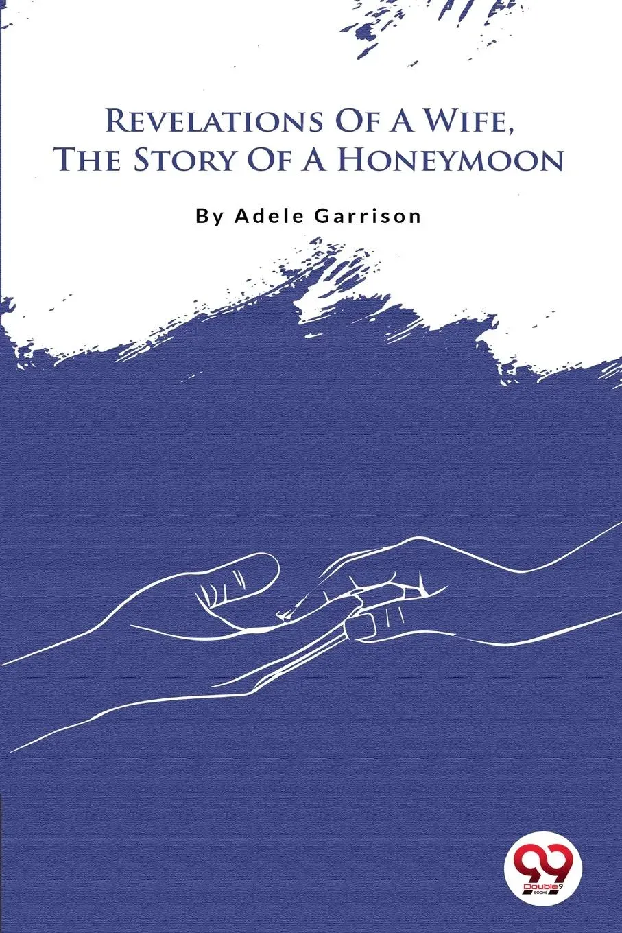 Revelations Of A Wife, The Story Of A Honeymoon