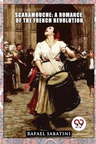 Scaramouche: A Romance of the French Revolution