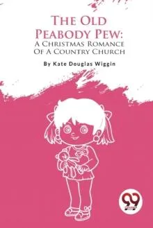 The Old Peabody Pew: A Christmas Romance Of A Country Church