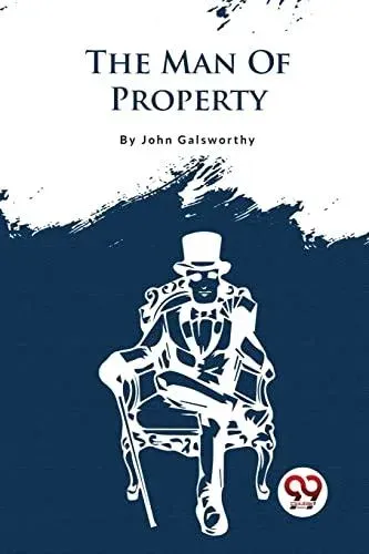 The Forsyte Saga, Volume I. :The Man Of Property