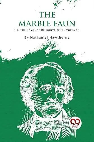 The Marble Faun; Or, The Romance Of Monte Beni - Volume 1