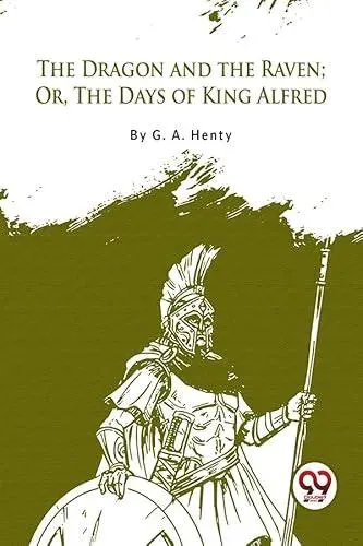 The Dragon and the Raven; Or, The Days of King Alfred