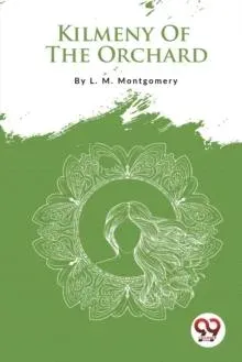 Kilmeny Of The Orchard