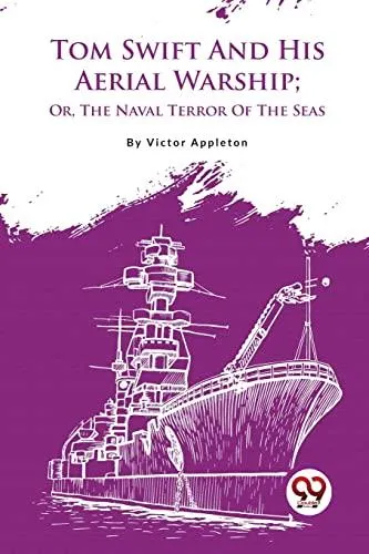 Tom Swift And His Aerial Warship; Or, The Naval Terror Of The Seas
