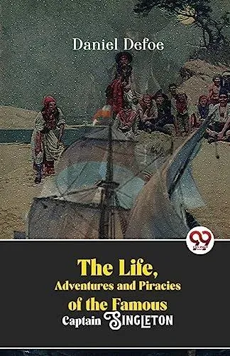 The Life, Adventures And Piracies Of The Famous Captain Singleton