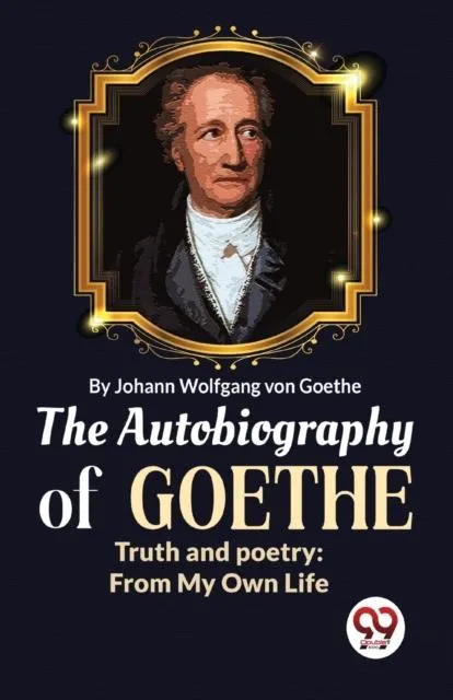 Autobiography of Goethe Truth and Poetry