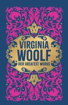 Virginia Woolf: Her Greatest Works (To the Lighthouse, A Room of One's Own, and Mrs. Dalloway)