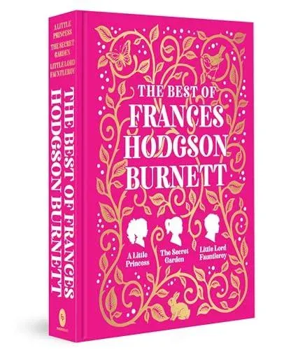 The Best of Frances Hodgson Burnett (A Little Princess; The Secret Garden; Little Lord Fauntleroy)