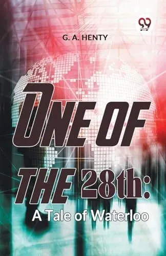One Of The 28Th: A Tale Of Waterloo