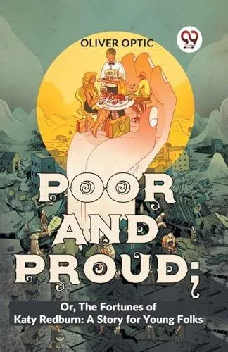 Poor And Proud; Or, The Fortunes Of Katy Redburn: A Story For Young Folks