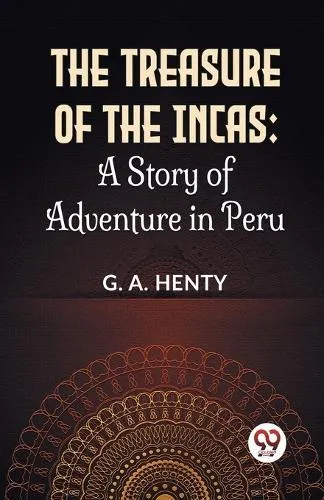 The Treasure Of The Incas: A Story Of Adventure In Peru