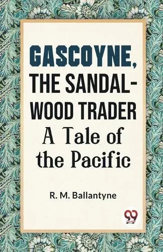 Gascoyne, The Sandal-Wood Trader A Tale Of The Pacific