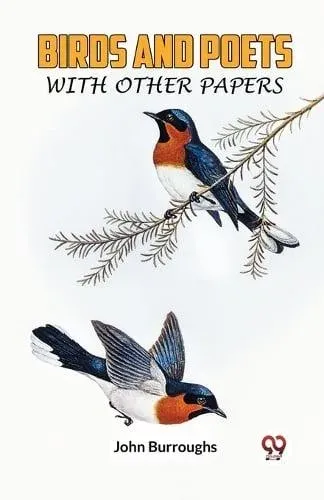 Birds And Poets With Other Papers
