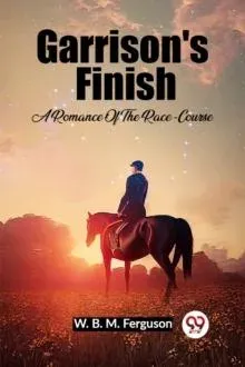 Garrison's Finish A Romance Of The Race-Course