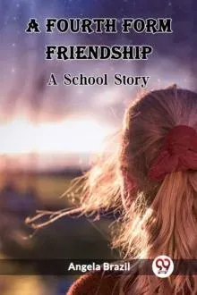 A Fourth Form Friendship A School Story