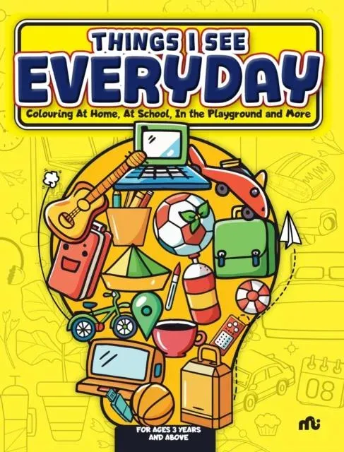Things I See Every Day : Colouring At Home, At School, In the Playground and More