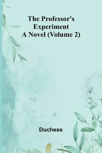 The professor's experiment: A novel (Volume 2)