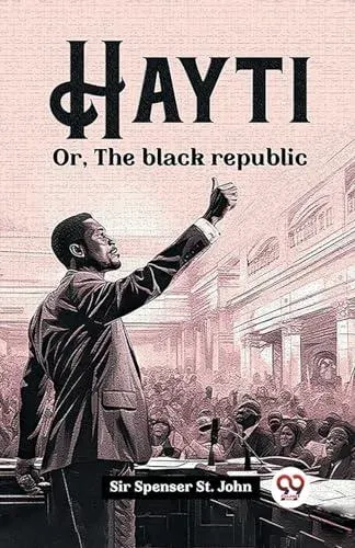 Hayti Or, The black republic