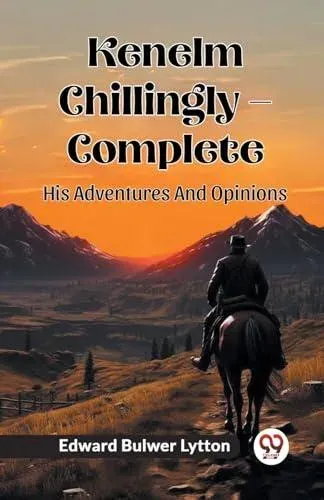 Kenelm Chillingly - Complete His Adventures And Opinions