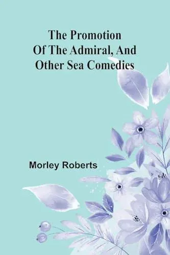 The promotion of the admiral, and other sea comedies