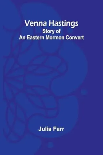 Venna Hastings: Story of an Eastern Mormon Convert