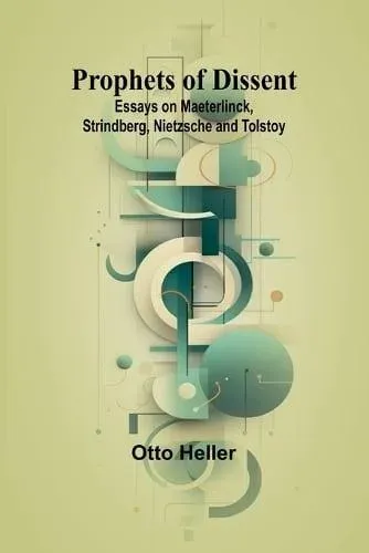 Prophets of Dissent : Essays on Maeterlinck, Strindberg, Nietzsche and Tolstoy