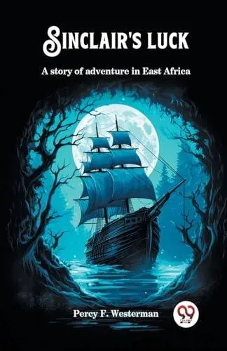 Sinclair's luck A story of adventure in East Africa