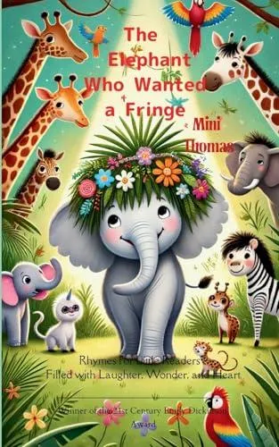 The Elephant Who Wanted a Fringe Rhymes for Little Readers : Filled with Laughter, Wonder, and Heart