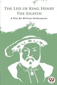 THE LIFE OF KING HENRY THE EIGHTH