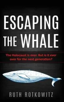 Escaping the Whale: The Holocaust is over. But is it ever over for the next generation?