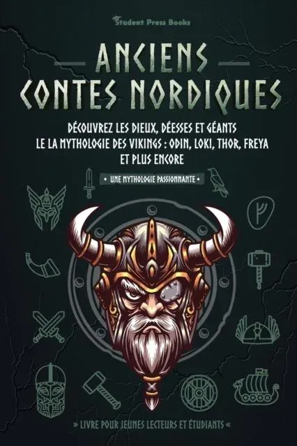 Anciens contes nordiques: Découvrez les dieux, déesses et géants le la mythologie des Vikings : Odin, Loki, Thor, Freya et plus encore (Livre pour jeunes lecteurs et étudiants)