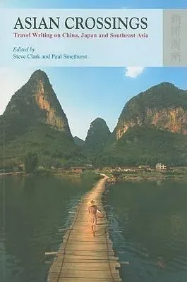 Asian Crossings : Travel Writing on China, Japan, and Southeast Asia