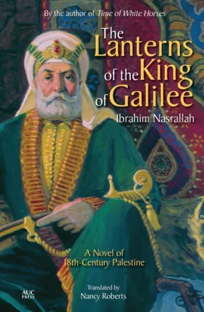 The Lanterns of the King of Galilee : A Novel of 18th-Century Palestine