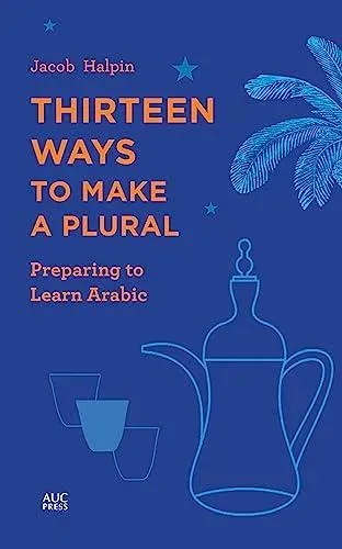 Thirteen Ways to Make a Plural : Preparing to Learn Arabic