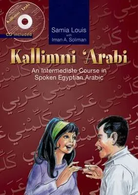 Kallimni 'Arabi : An Intermediate Course in Spoken Egyptian Arabic 2