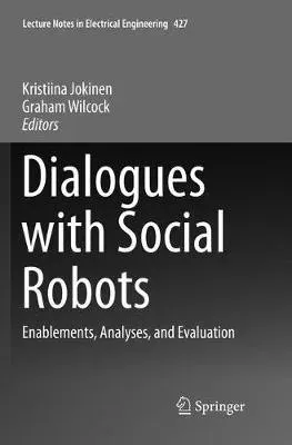 Dialogues with Social Robots : Enablements, Analyses, and Evaluation