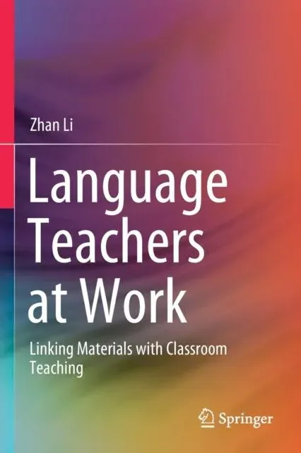 Language Teachers at Work : Linking Materials with Classroom Teaching
