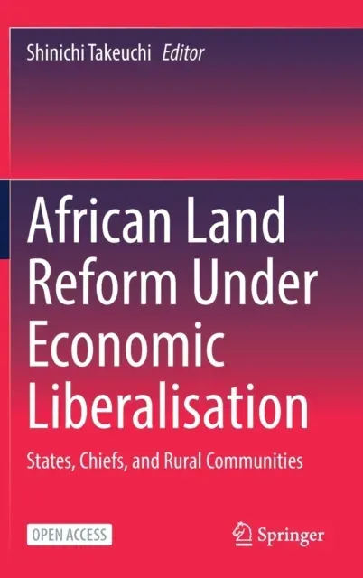 African Land Reform Under Economic Liberalisation : States, Chiefs, and Rural Communities