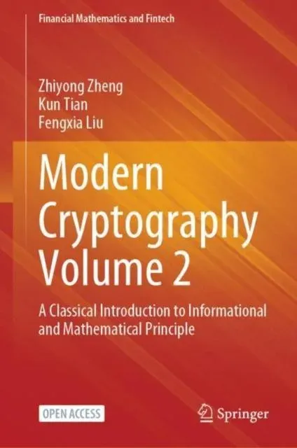 Modern Cryptography Volume 2 : A Classical Introduction to Informational and Mathematical Principle