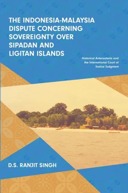 The Indonesia-Malaysia Dispute Concerning Sovereignty over Sipadan and Ligitan Islands: Historical Antecedents and the International Court of Justice Judgment