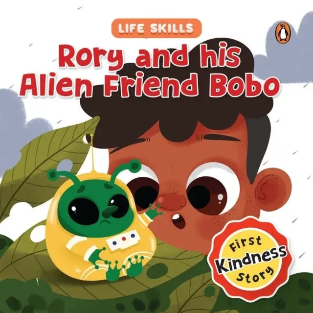 Rory and his Alien Friend Bobo (Life Skills Series) : First Kindness Story An Illustrated Storybook for Children, Teaching Lessons for Building Compassion and Empathy Book for 5+ [Penguin Early Learning Series]