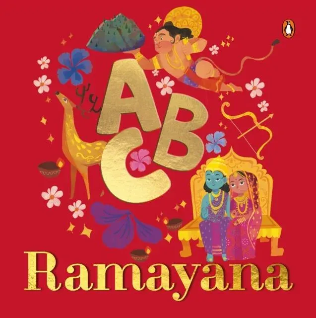 ABC Ramayana : Illustrated Alphabet Book to Discover Characters and Stories Explore Hindu Mythology, Timeless Values, and Cultural Heritage Chronological Sequencing Ages 3+ [Penguin Early Learning Series]