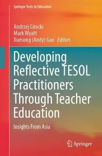 Developing Reflective TESOL Practitioners Through Teacher Education : Insights From Asia