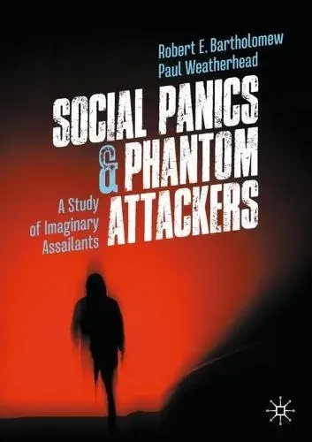 Social Panics & Phantom Attackers : A Study of Imaginary Assailants