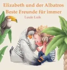 Elizabeth und der Albatros: Beste Freunde für immer