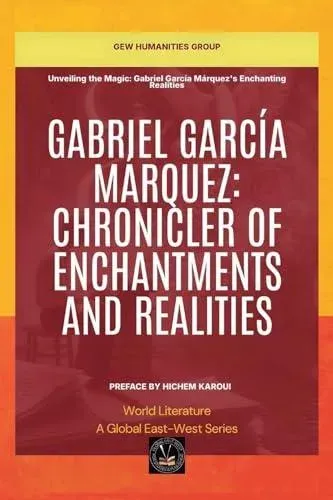 Gabriel García Márquez: Chronicler Of Enchantments And Realities