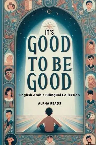 It's Good to be Good : English Arabic bilingual collection
